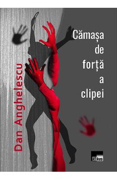 Camasa de forta a clipei - dan anghelescu