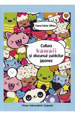 Cultura kawaii si discursul publicitar japonez – Oana-Maria Birlea libris.ro imagine 2022 cartile.ro