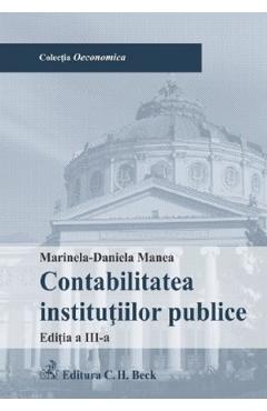 Contabilitatea institutiilor publice Ed.3 – Marinela-Daniela Manea Afaceri poza bestsellers.ro