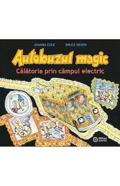 Autobuzul magic. calatoria prin campul electric - joanna cole, bruce degen