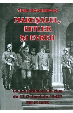 Maresalul, Hitler si evreii – Tesu Solomovici evreii poza bestsellers.ro