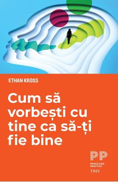 eBook Cum sa vorbesti cu tine ca sa-ti fie bine - Ethan Kross