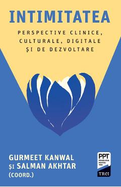 eBook Intimitatea. Perspective clinice, culturale, digitale si de dezvoltare - Gurmeet Kanwal, Salman Akhtar