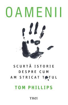eBook Oamenii. O scurta istorie despre cum am stricat totul - Tom Phillips