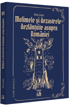 Molimele si dezastrele dezlantuite asupra Romaniei - pedepse divine? - Silviu Leahu