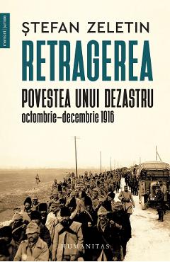 Retragerea. Povestea unui dezastru, Octombrie-Decembrie 1916 - Stefan Zeletin