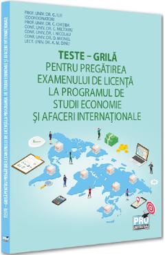 Teste-grila pentru pregatirea examenului de licenta la programul de studii Economie si afaceri internationale - G. Ilie, C. Chitiba, C. Militaru, I. Nicolau, O. Mionel, A.M. Dinu