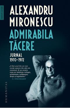 Admirabila tacere. Jurnal 1970-1972 – Alexandru Mironescu 1970-1972 2022