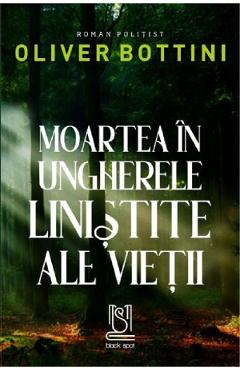 Moartea in ungherele linistite ale vietii – Oliver Bottini ale poza bestsellers.ro