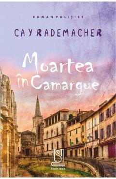 Moartea in Camargue – Cay Rademacher Beletristica 2022