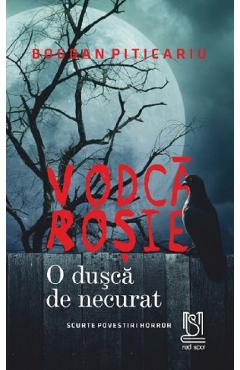 Vodca rosie. o dusca de necurat - bogdan piticariu