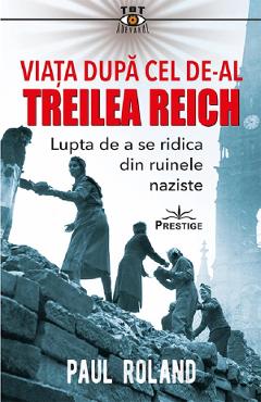 Viata dupa cel de-al Treilea Reich – Paul Roland Cel poza bestsellers.ro