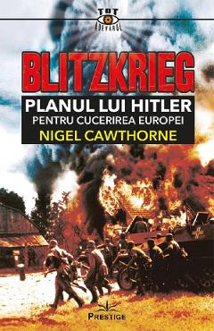 Blitzkrieg. Planul Lui Hitler Pentru Cucerirea Europei - Nigel Cawthorne