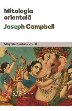 Mitologia Orientala. Mastile Zeului Vol.2 – Joseph Campbell Campbell poza bestsellers.ro
