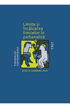 Limite si incalcarea limitelor in psihanaliza - Glen O. Gabbard