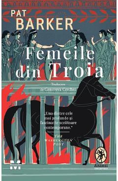 Femeile din Troia – Pat Barker Barker imagine 2022