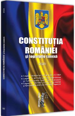 Constitutia Romaniei si legislatie conexa 2023