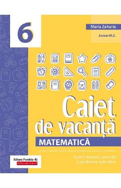 Caiet de vacanta. Matematica - Clasa 6 - Maria Zaharia