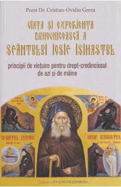 Viata si experienta duhovniceasca a Sfantului Iosif Isihastul - Cristian-Ovidiu Groza - EVANGHELISMOS