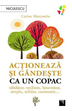 Actioneaza si gandeste ca un copac - Carine Marcombe - NICULESCU