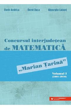 Concursul interjudetean de matematica 'marian tarina' vol.1 (2001-2010) - dorin andrica, dorel duca, gheorghe lobont