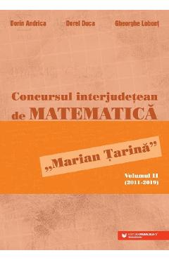 Concursul interjudetean de matematica 'marian tarina' vol.2 (2011-2019) - dorin andrica, dorel duca, gheorghe lobont