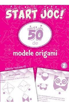 Start joc! 50 de modele origami Vol.2 - PARALELA 45