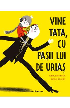 Vine tata, cu pasii lui de urias - Nadine Brun-Cosme, Aurelie Guillerey