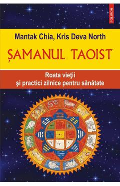 eBook Samanul taoist. Roata vietii si practici zilnice pentru sanatate - Mantak Chia; Kris Deva North