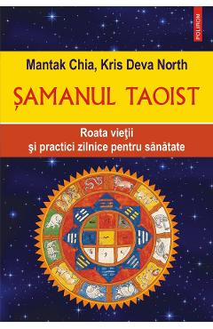 eBook Samanul taoist. Roata vietii si practici zilnice pentru sanatate - Mantak Chia; Kris Deva North