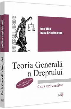 Teoria generala a dreptului. Curs universitar. Ed.2 – Ioan Vida, Ioana Cristina Vida Carte 2022