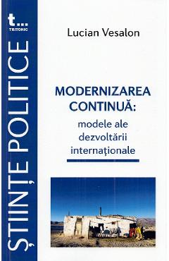 Modernizarea continua: Modele ale dezvoltarii internationale - Lucian Vesalon