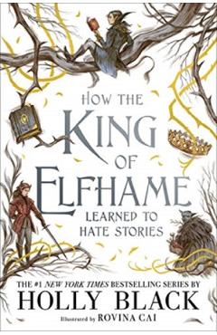 How the King of Elfhame Learned to Hate Stories. The Folk of the Air #3.5 - Holly Black