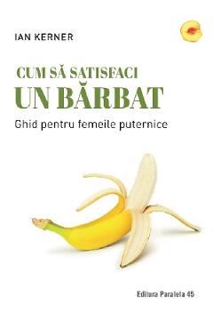 Cum sa satisfaci un barbat - Ian Kerner - PARALELA 45