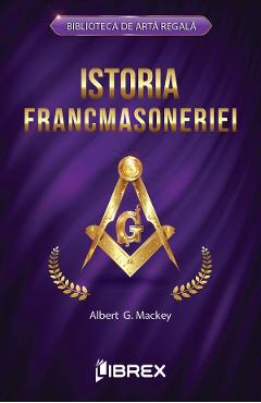 Istoria francmasoneriei - Albert G. Mackey - LIBREX