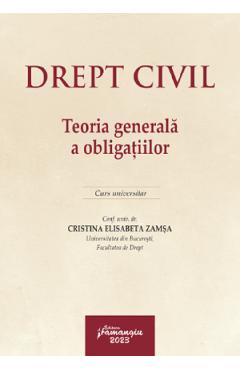 Drept civil. Teoria generala a obligatiilor. Curs universitar - Cristina Elisabeta Zamsa