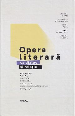 Opera literara ca dialog si relatie. noi modele critice ed.2 - aliona grati, elisaveta iovu-macari, oxana popa, diana dementiva, rodica gotca