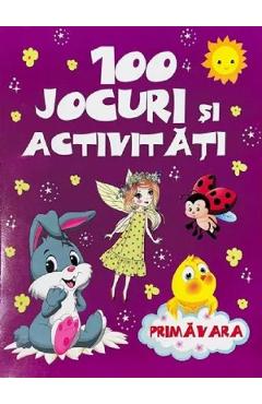 100 jocuri si activitati - Primavara