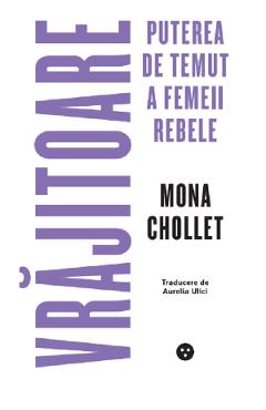 Vrajitoare. Puterea de temut a femeii rebele - Mona Chollet