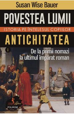 Povestea lumii. istoria pe intelesul copiilor vol.1: antichitatea - susan wise bauer