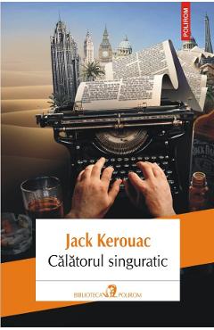 Calatorul singuratic - jack kerouac