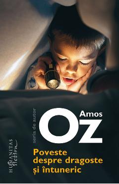 Poveste despre dragoste si intuneric - Amos Oz - HUMANITAS