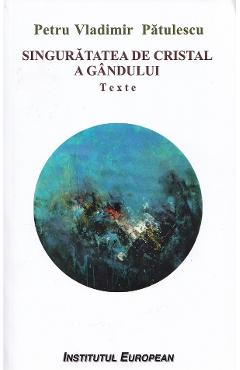 Singuratatea de cristal a gandului - Petru Vladimir Patulescu