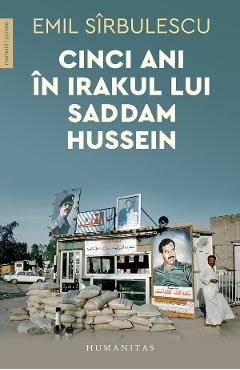 Cinci ani in Irakul lui Saddam Hussein – Emil Sirbulescu ani imagine 2022