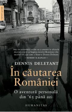 In cautarea Romaniei. O aventura personala din 65 pana azi – Dennis Deletant aventura imagine 2022