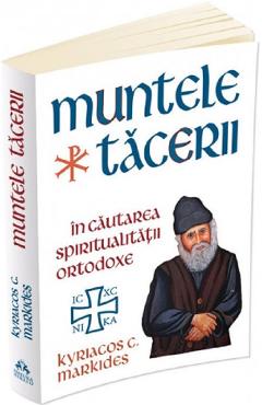Muntele tacerii: In cautarea spiritualitatii ortodoxe - Kyriacos C. Markides