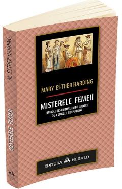 Misterele femeii. Simboluri si ritualuri de initiere de-a lungul timpurilor – Mary Esther Harding de-a 2022