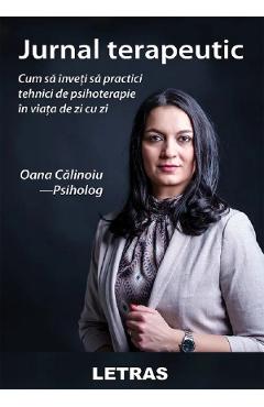 Jurnal terapeutic. Cum sa inveti sa practici tehnici de psihoterapie in viata de zi cu zi - Oana Calinoiu