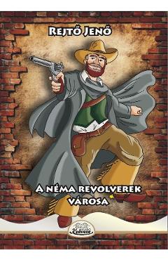 A nema revolverek varosa - Rejto Jeno - KEDVENC KIADO