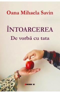 Intoarcerea. De vorba cu tata - Oana Mihaela Savin